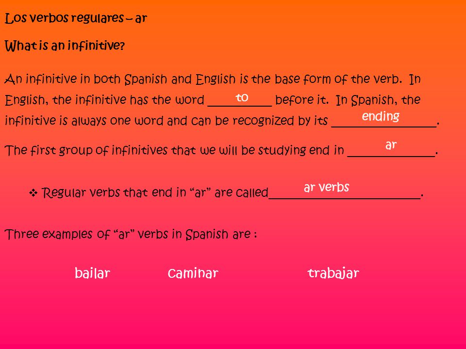 Los verbos regulares – ar What is an infinitive.