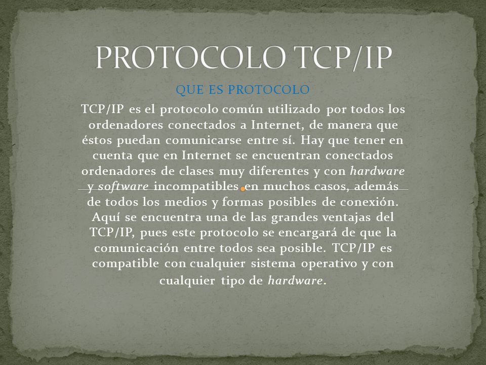 QUE ES PROTOCOLO TCP/IP es el protocolo común utilizado por todos los ordenadores conectados a Internet, de manera que éstos puedan comunicarse entre sí.