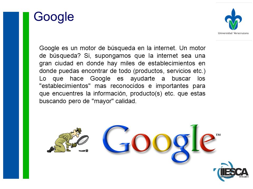 Google Google es un motor de búsqueda en la internet.