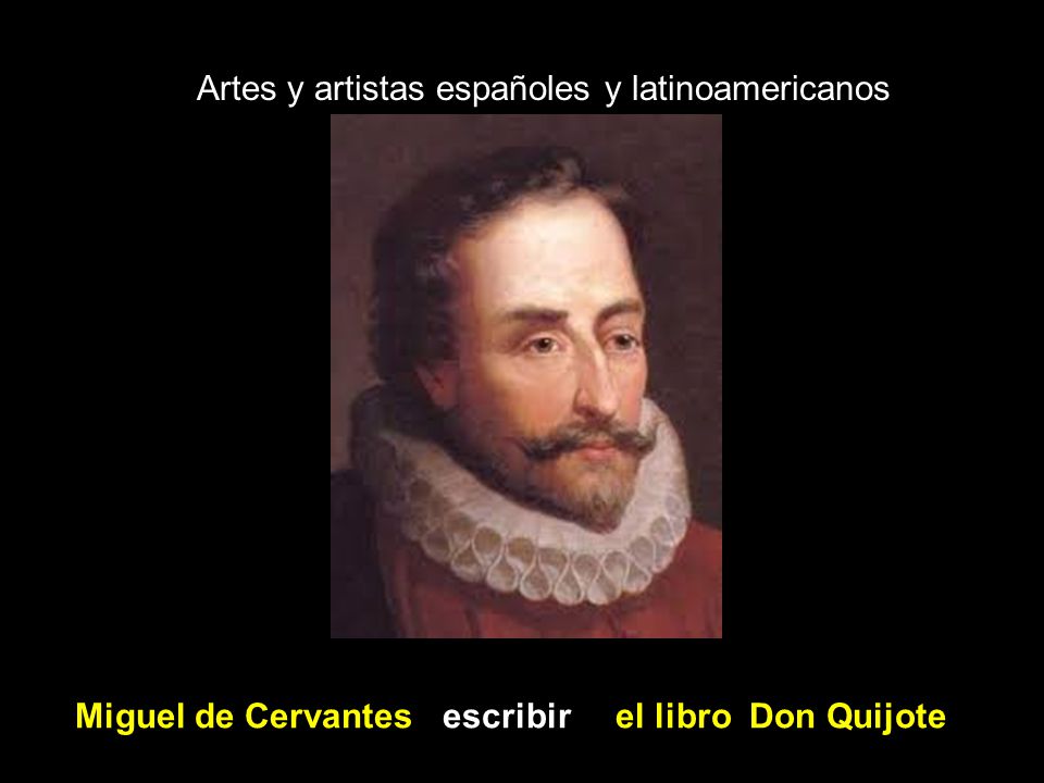Artes y artistas españoles y latinoamericanos Miguel de Cervantes escribir el libro Don Quijote