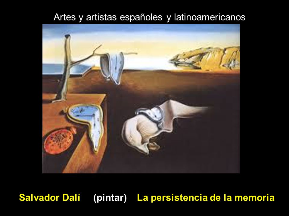 Artes y artistas españoles y latinoamericanos Salvador Dalí (pintar) La persistencia de la memoria