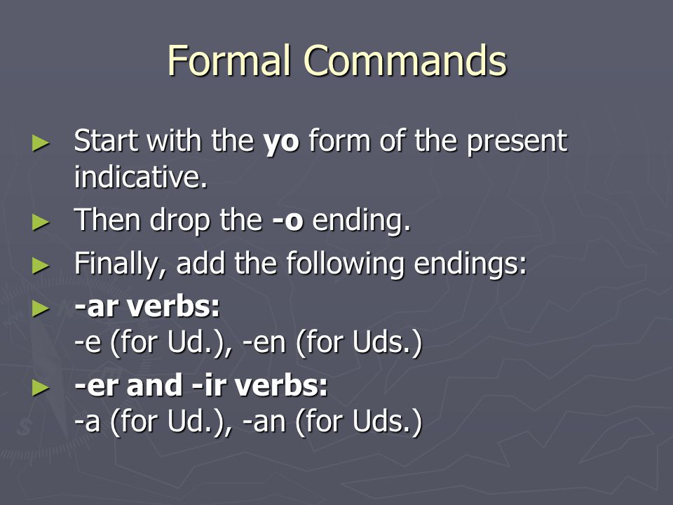 Formal Commands ► Start with the yo form of the present indicative.