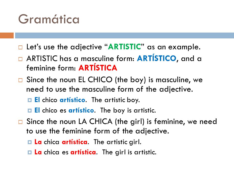 Gramática  Let’s use the adjective ARTISTIC as an example.