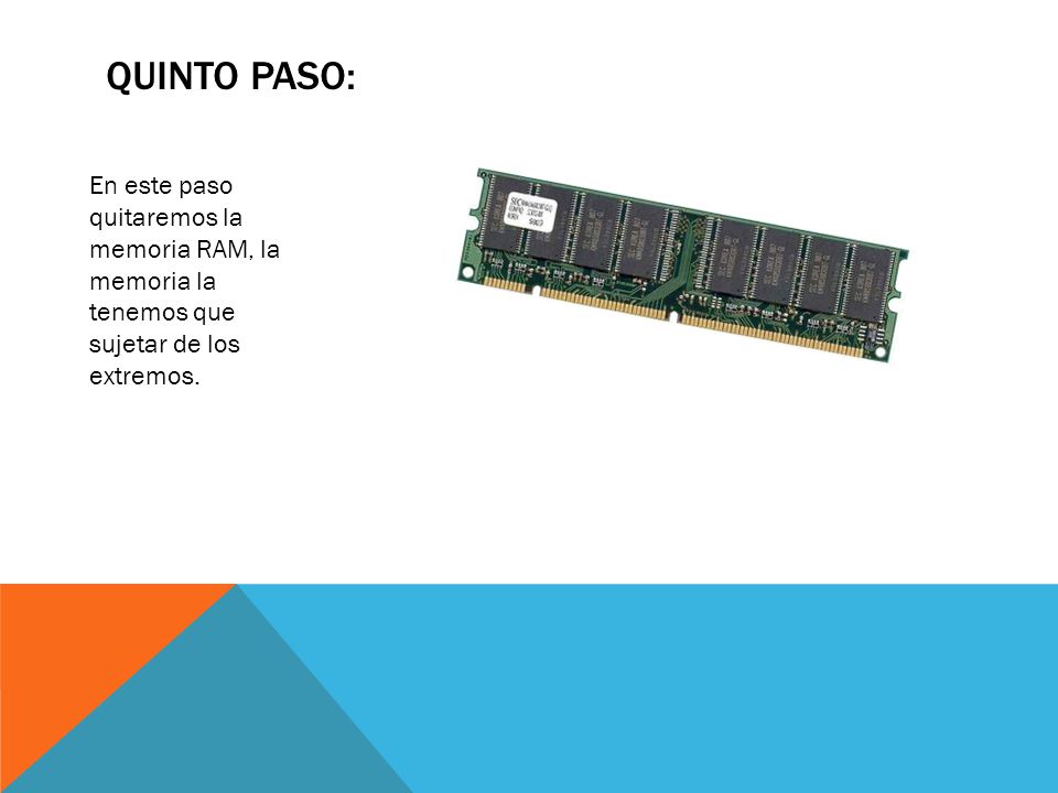 QUINTO PASO: En este paso quitaremos la memoria RAM, la memoria la tenemos que sujetar de los extremos.