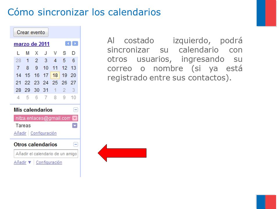 Cómo sincronizar los calendarios Al costado izquierdo, podrá sincronizar su calendario con otros usuarios, ingresando su correo o nombre (si ya está registrado entre sus contactos).