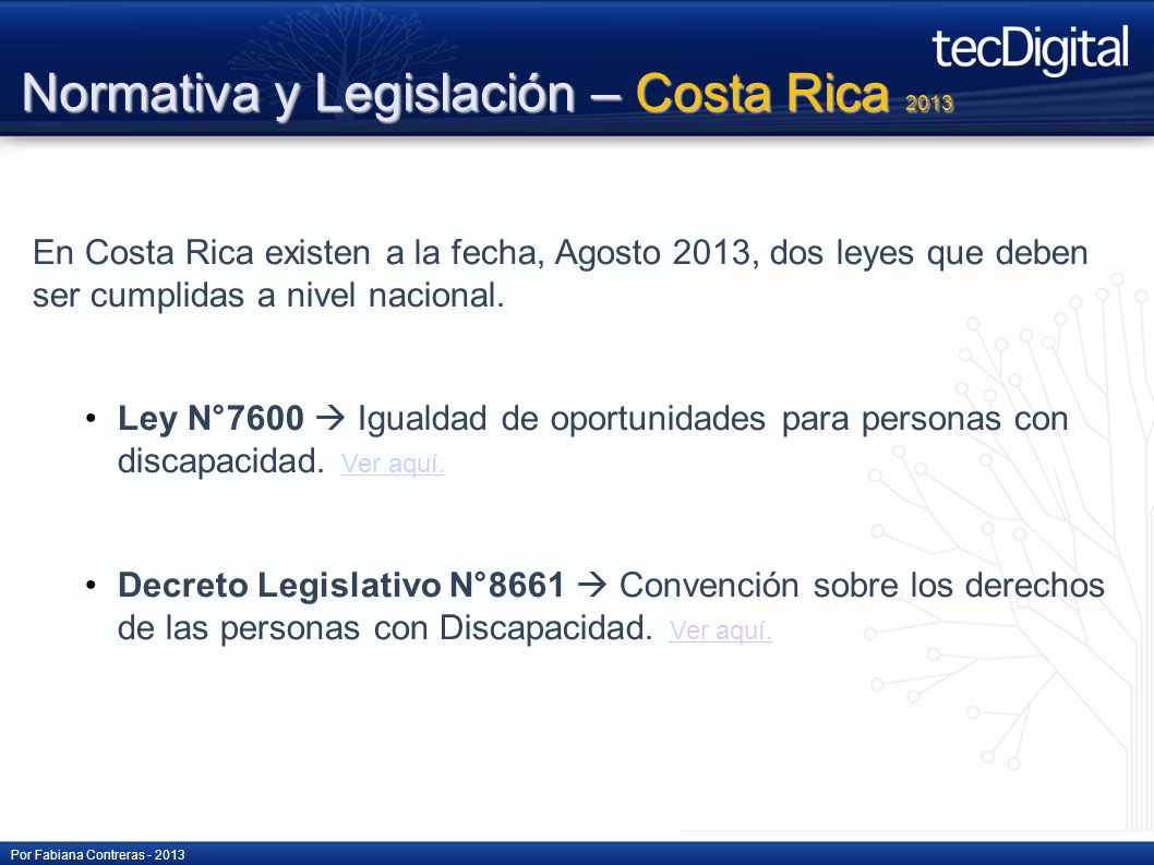 Normativa y Legislación – Costa Rica 2013 En Costa Rica existen a la fecha, Agosto 2013, dos leyes que deben ser cumplidas a nivel nacional.