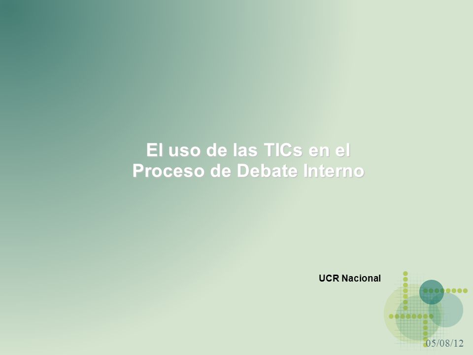 05/08/12 El uso de las TICs en el Proceso de Debate Interno UCR Nacional
