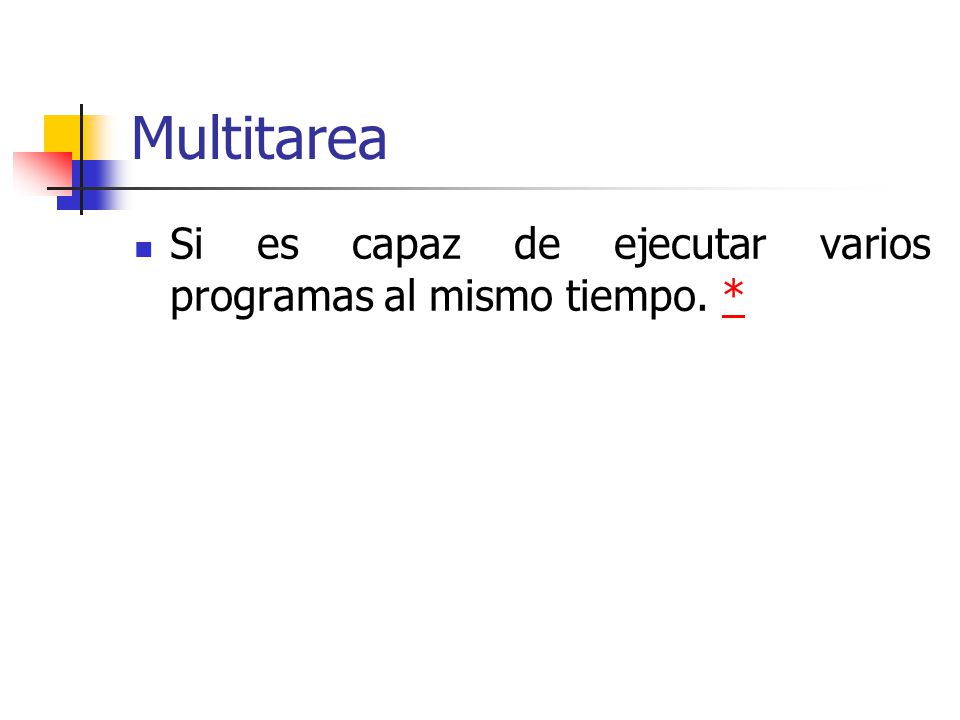 Multitarea Si es capaz de ejecutar varios programas al mismo tiempo. **