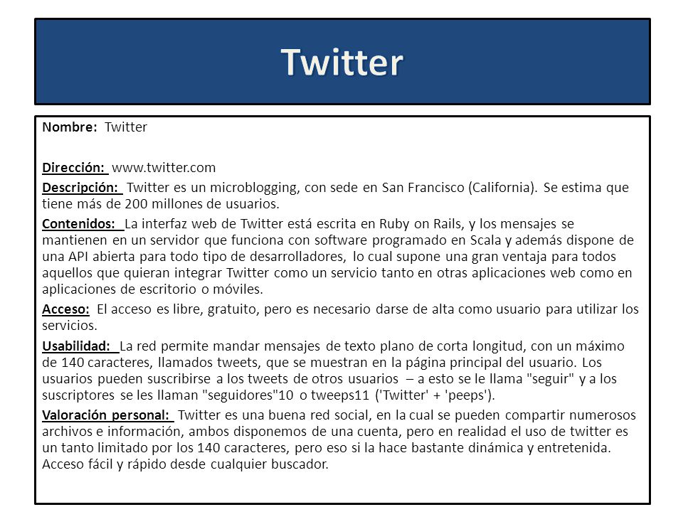 Nombre: Twitter Dirección:   Descripción: Twitter es un microblogging, con sede en San Francisco (California).