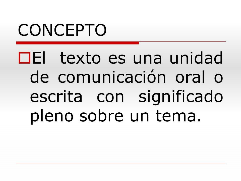 EL TEXTO. CONCEPTO El texto es una unidad de comunicación oral o ...