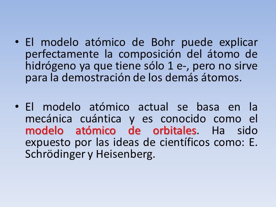 Modelo atómico actual. El modelo atómico de Bohr puede explicar  perfectamente la composición del átomo de hidrógeno ya que tiene sólo 1 e-,  pero no sirve. - ppt descargar
