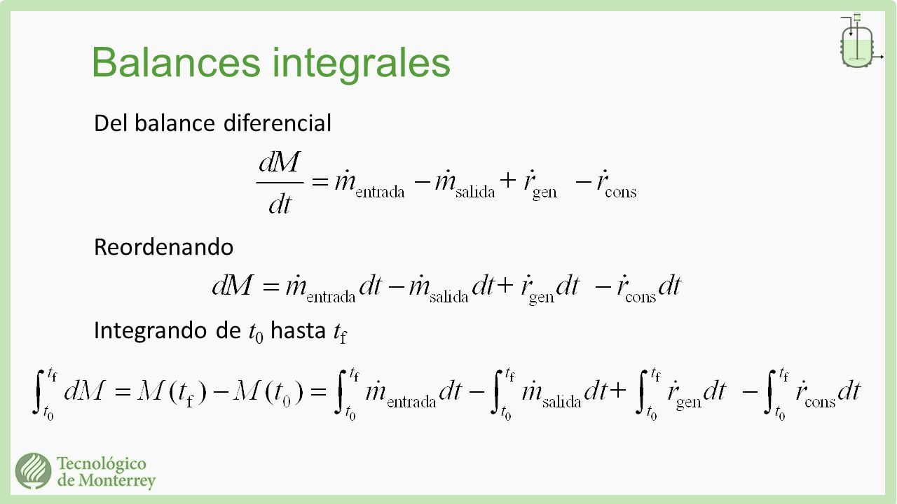 Del balance diferencial Reordenando Integrando de t 0 hasta t f Balances integrales