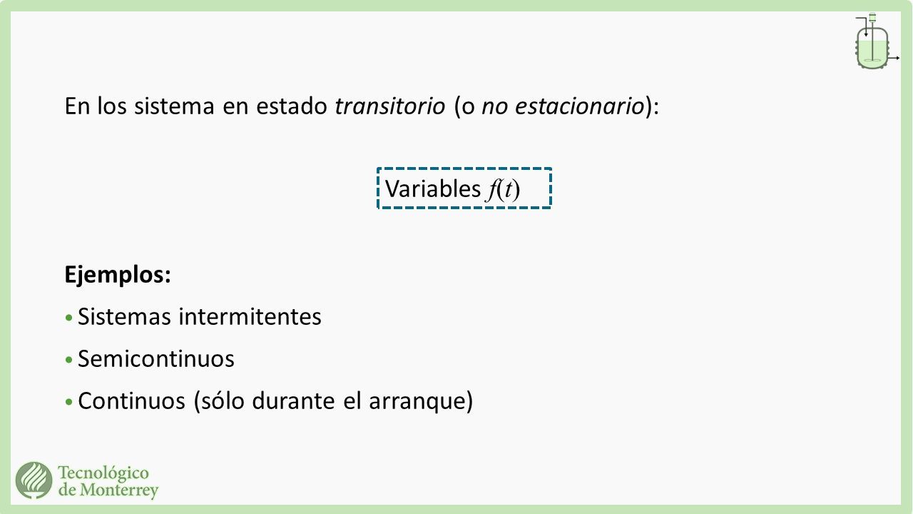 En los sistema en estado transitorio (o no estacionario): Ejemplos: Sistemas intermitentes Semicontinuos Continuos (sólo durante el arranque) Variables f(t)