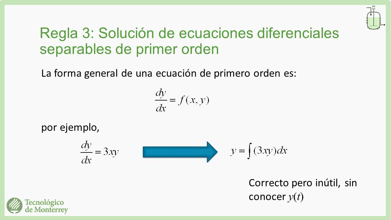 Regla 3: Solución de ecuaciones diferenciales separables de primer orden La forma general de una ecuación de primero orden es: por ejemplo, Correcto pero inútil, sin conocer y(t)