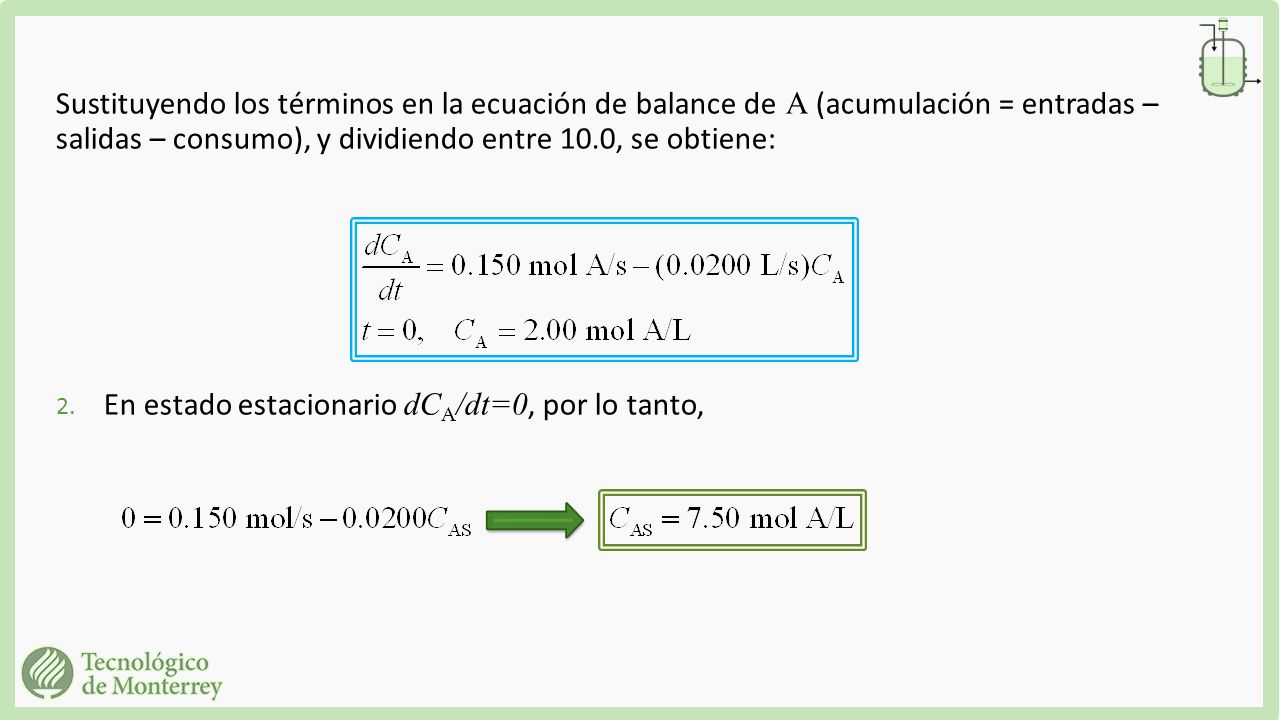 Sustituyendo los términos en la ecuación de balance de A (acumulación = entradas – salidas – consumo), y dividiendo entre 10.0, se obtiene: 2.