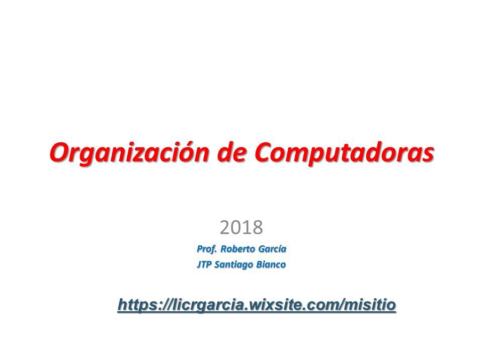 Organización De Computadoras 2018 Prof. Roberto García JTP Santiago ...