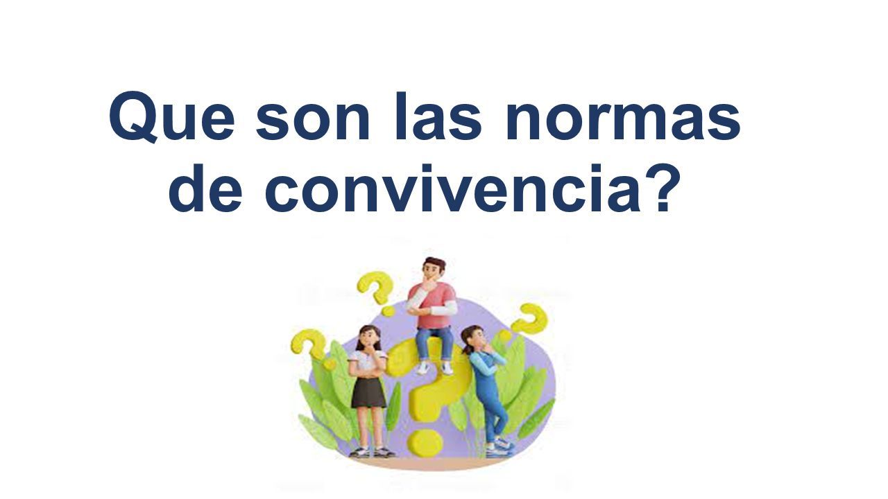 Que Son Las Normas De Convivencia Las Normas De Convivencia Son Reglas Básicas De Conducta Que