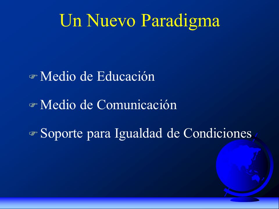 Un Nuevo Paradigma F Medio de Educación F Medio de Comunicación F Soporte para Igualdad de Condiciones