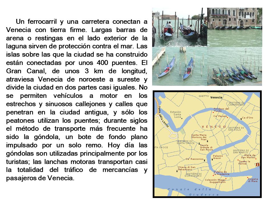 Un ferrocarril y una carretera conectan a Venecia con tierra firme.