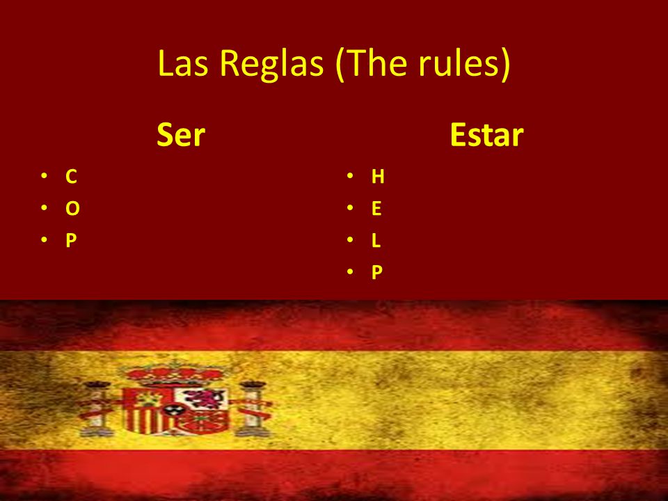 Las Reglas (The rules) Ser C O P Estar H E L P