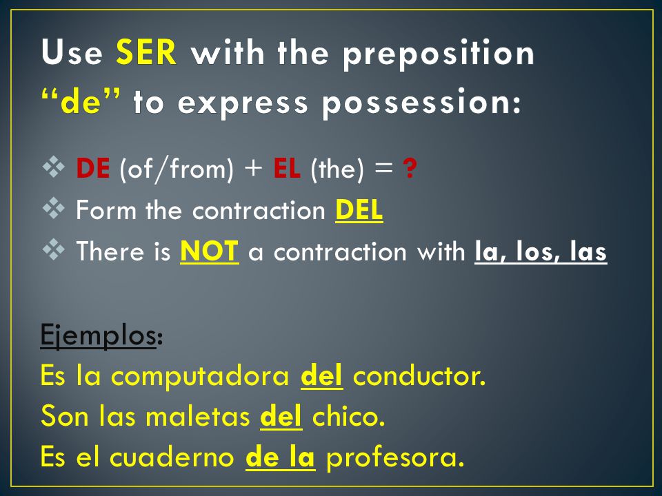  There are NOT ‘s in Spanish.  Use NOUN + DE + OWNER Ejemplos: ¿De quién es.