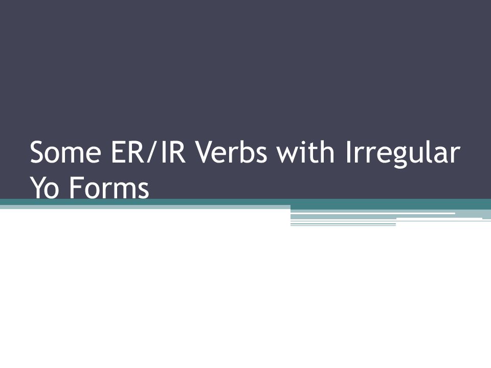Some ER/IR Verbs with Irregular Yo Forms