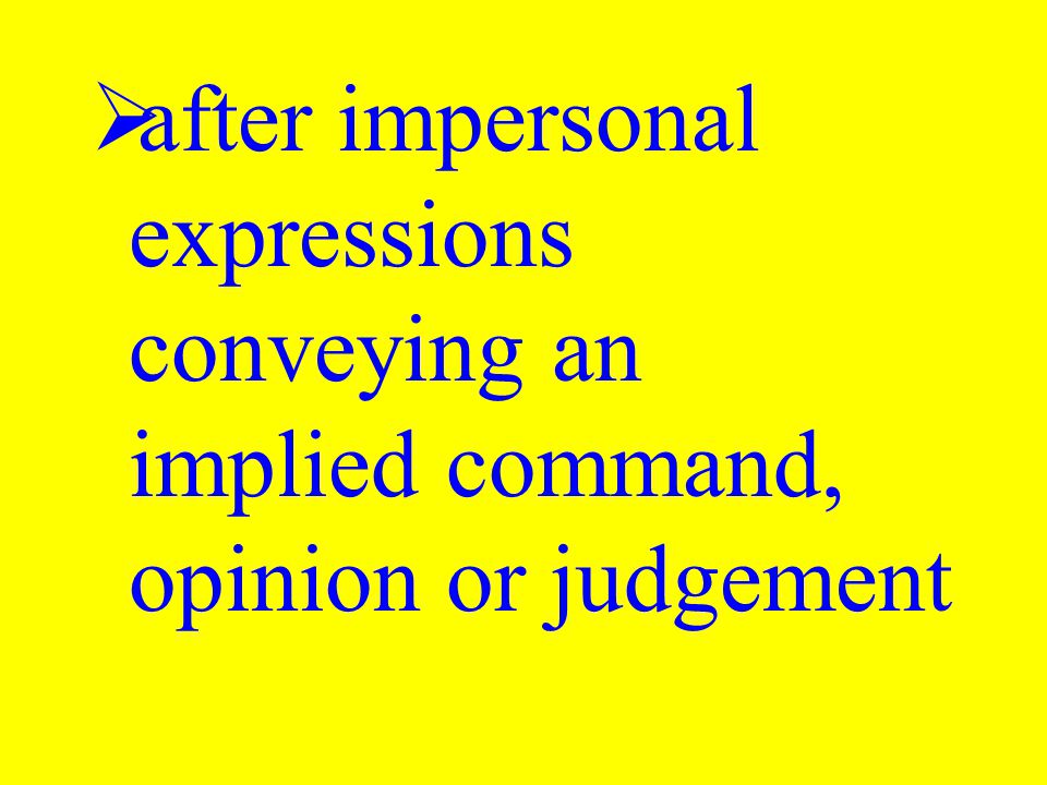  after impersonal expressions conveying an implied command, opinion or judgement