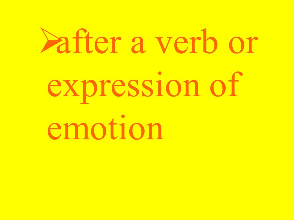  after a verb or expression of emotion