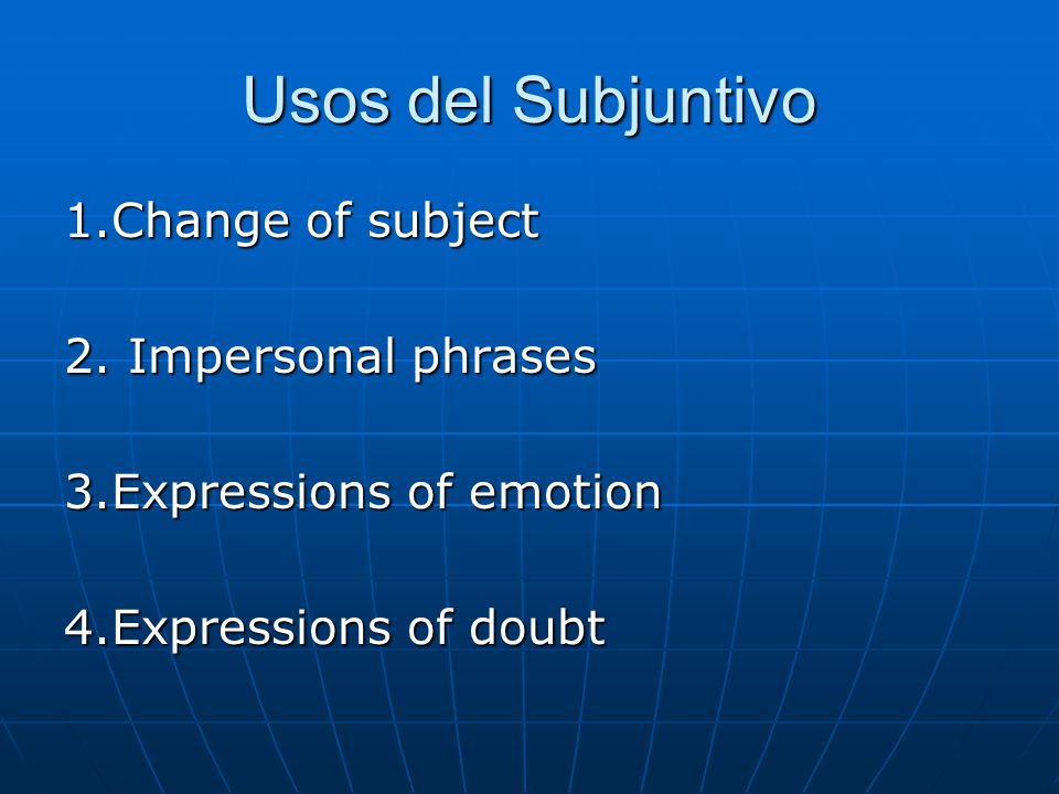 Usos del Subjuntivo 1.Change of subject 2.