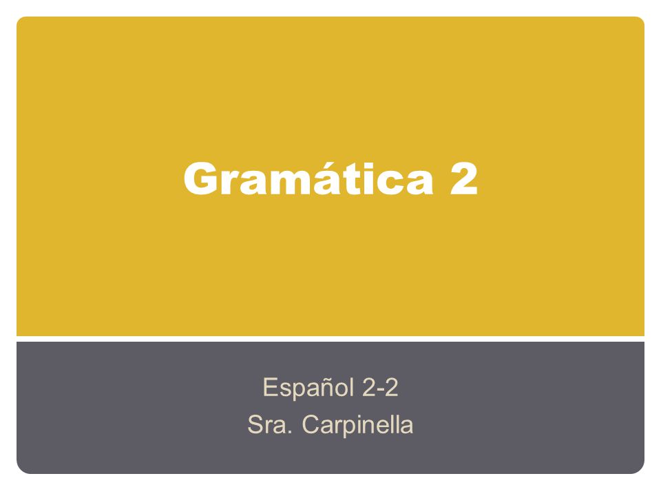 Gramática 2 Español 2-2 Sra. Carpinella