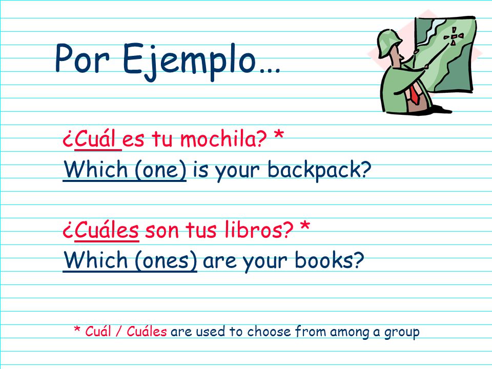 Por Ejemplo… ¿Cuál es tu mochila. * Which (one) is your backpack.