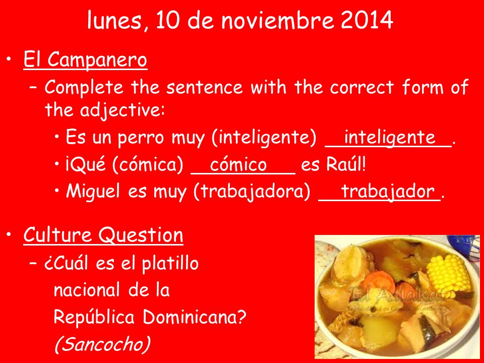 El Campanero –Complete the sentence with the correct form of the adjective: Es un perro muy (inteligente) inteligente.