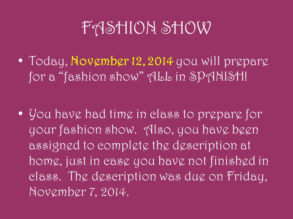 FASHION SHOW Today, November 12, 2014 you will prepare for a fashion show ALL in SPANISH.