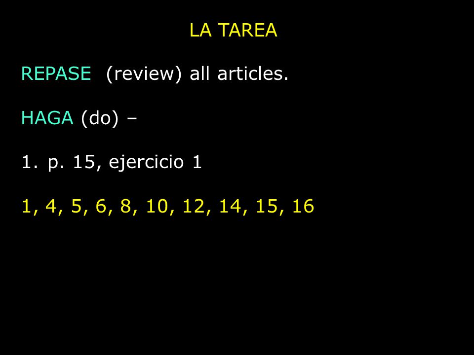 LA TAREA REPASE (review) all articles. HAGA (do) – 1.p.