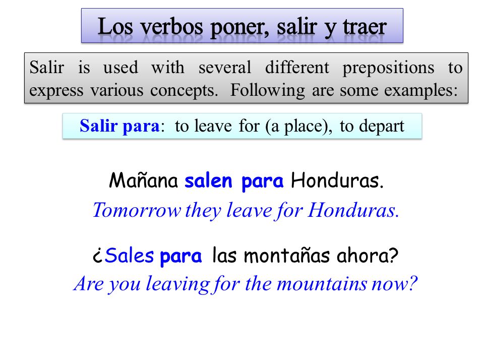 Salir para: to leave for (a place), to depart Salir is used with several different prepositions to express various concepts.