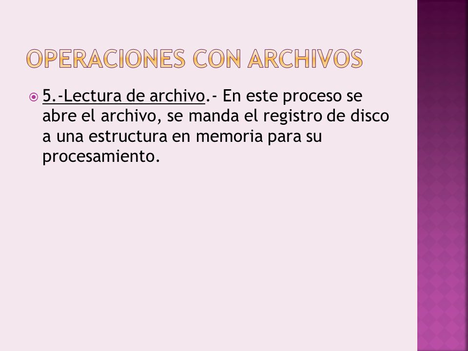  5.-Lectura de archivo.- En este proceso se abre el archivo, se manda el registro de disco a una estructura en memoria para su procesamiento.