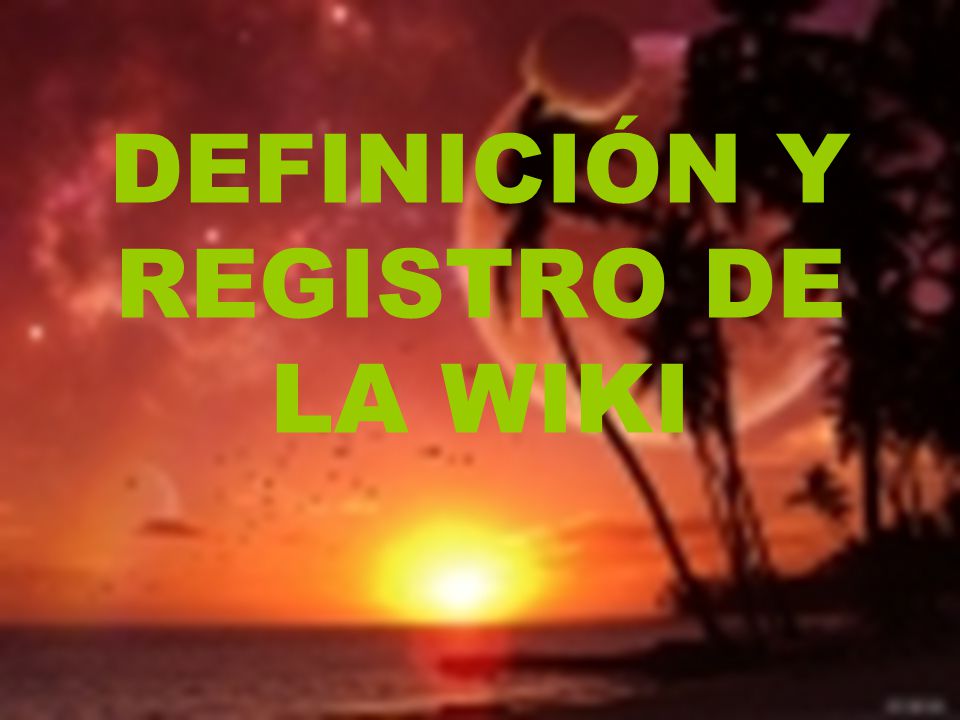 DEFINICIÓN Y REGISTRO DE LA WIKI