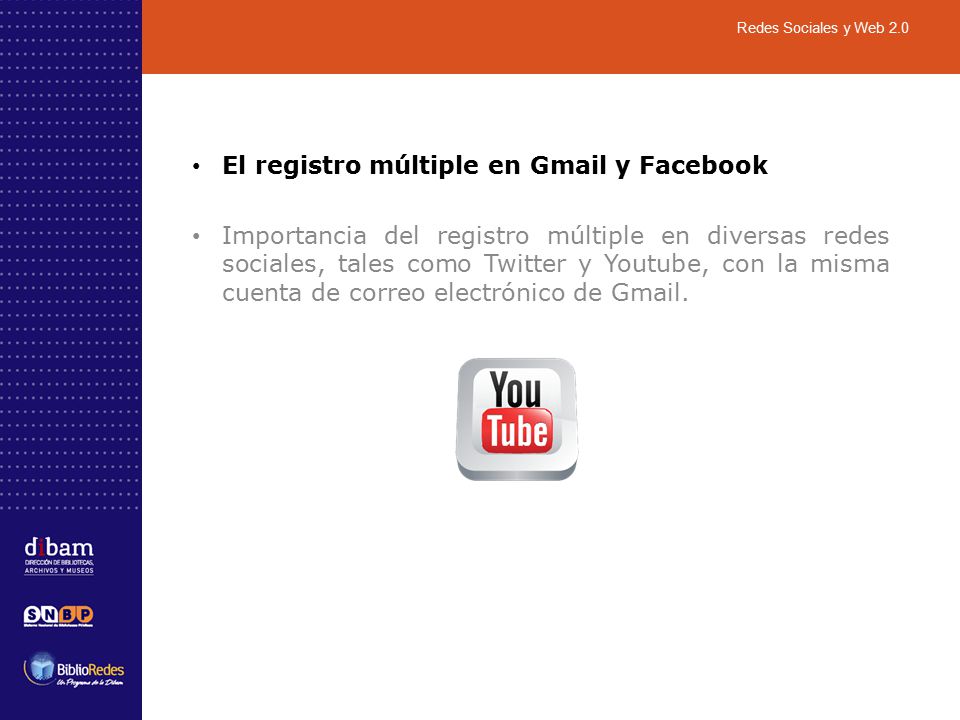 El registro múltiple en Gmail y Facebook Importancia del registro múltiple en diversas redes sociales, tales como Twitter y Youtube, con la misma cuenta de correo electrónico de Gmail.