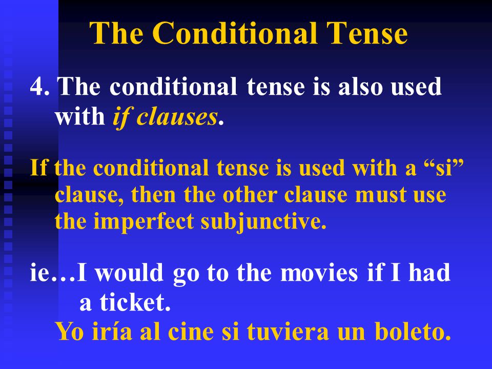 The Conditional Tense 4. The conditional tense is also used with if clauses.