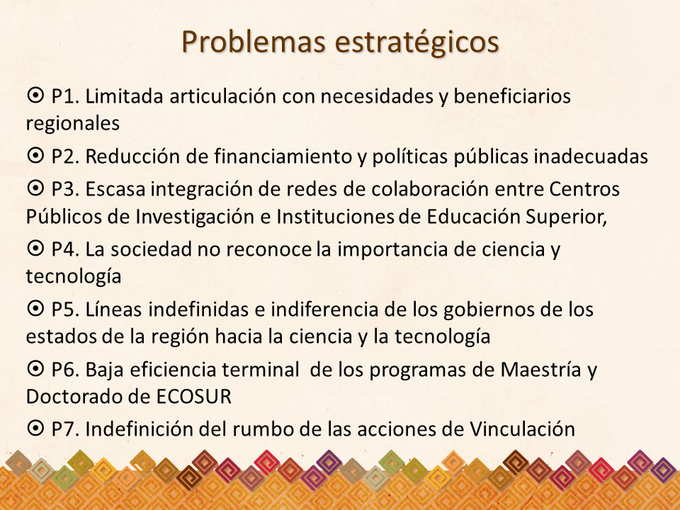 Problemas estratégicos  P1. Limitada articulación con necesidades y beneficiarios regionales  P2.
