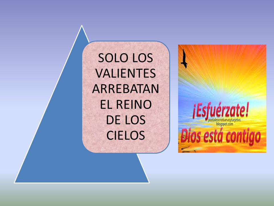 Los Valientes Arrebatan El Reino De Los Cielos INTRODUCCIÓN Aunque las imágenes que siguen a continuación no son de la