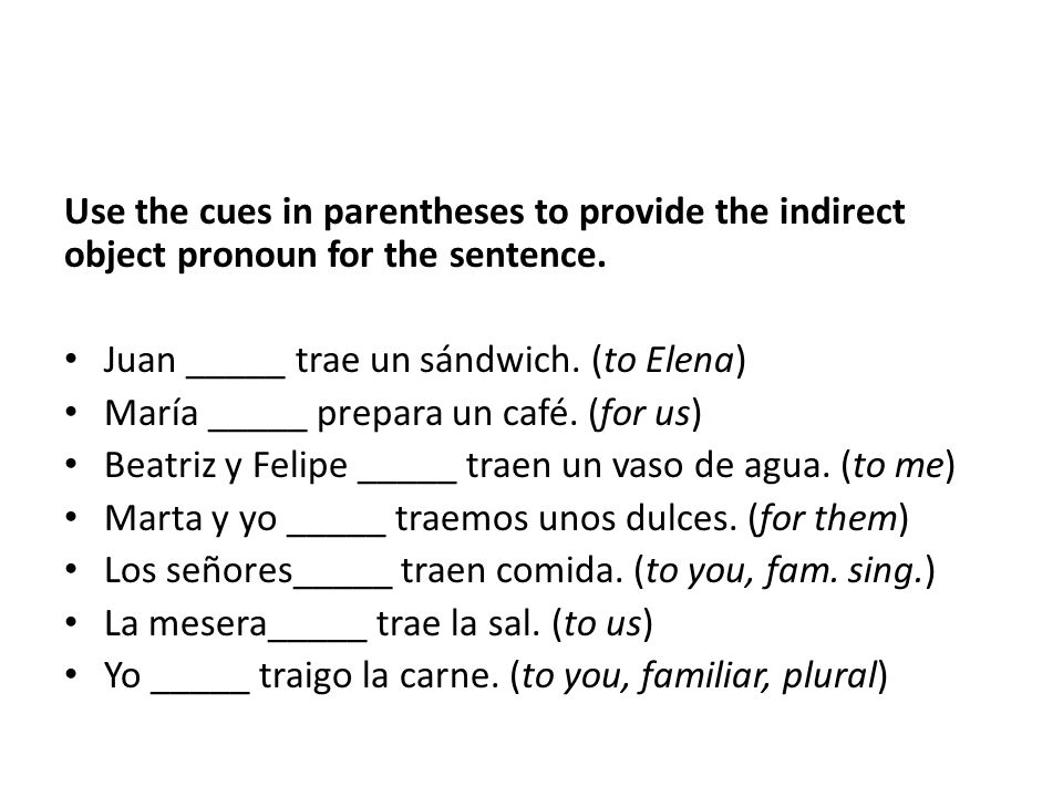 Use the cues in parentheses to provide the indirect object pronoun for the sentence.