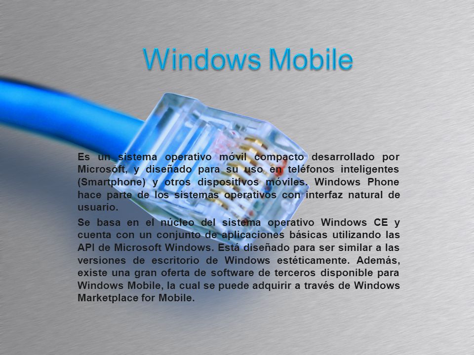 Es un sistema operativo móvil compacto desarrollado por Microsoft, y diseñado para su uso en teléfonos inteligentes (Smartphone) y otros dispositivos móviles.