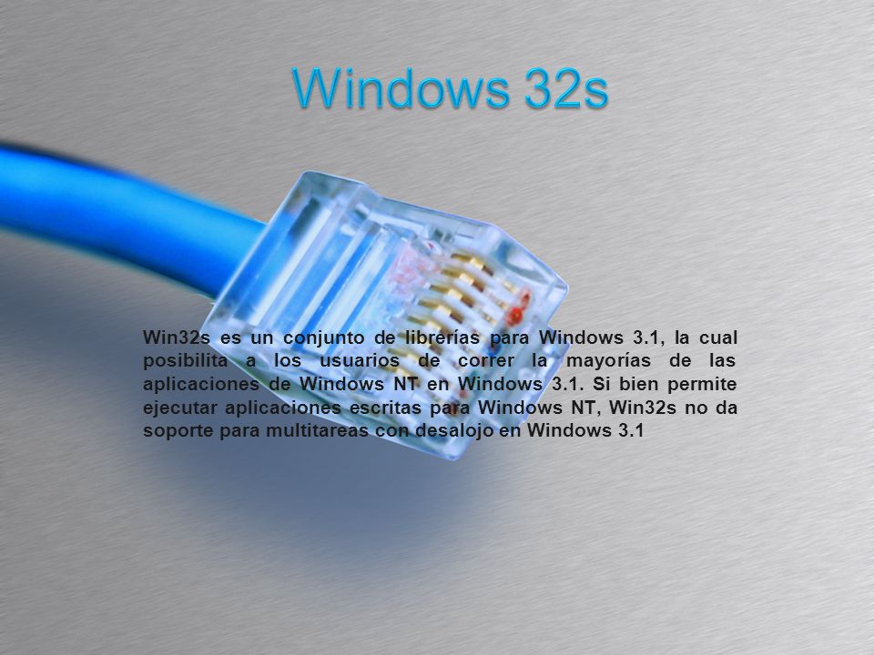 Win32s es un conjunto de librerías para Windows 3.1, la cual posibilita a los usuarios de correr la mayorías de las aplicaciones de Windows NT en Windows 3.1.
