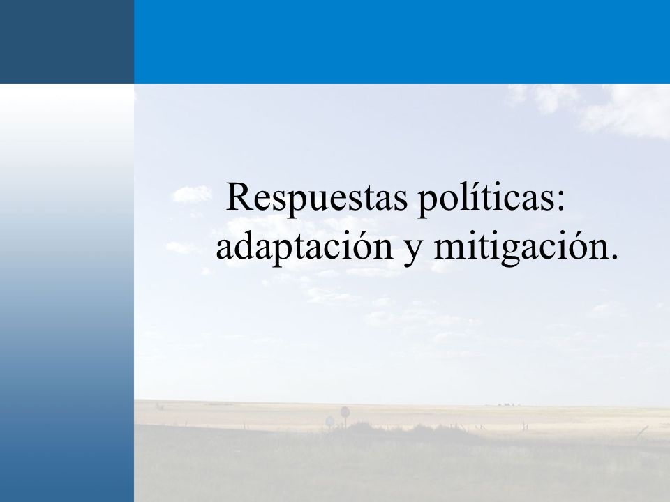 Respuestas políticas: adaptación y mitigación.