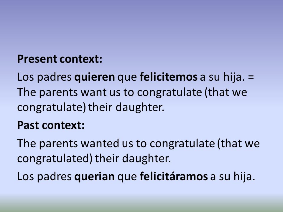 Present context: Los padres quieren que felicitemos a su hija.