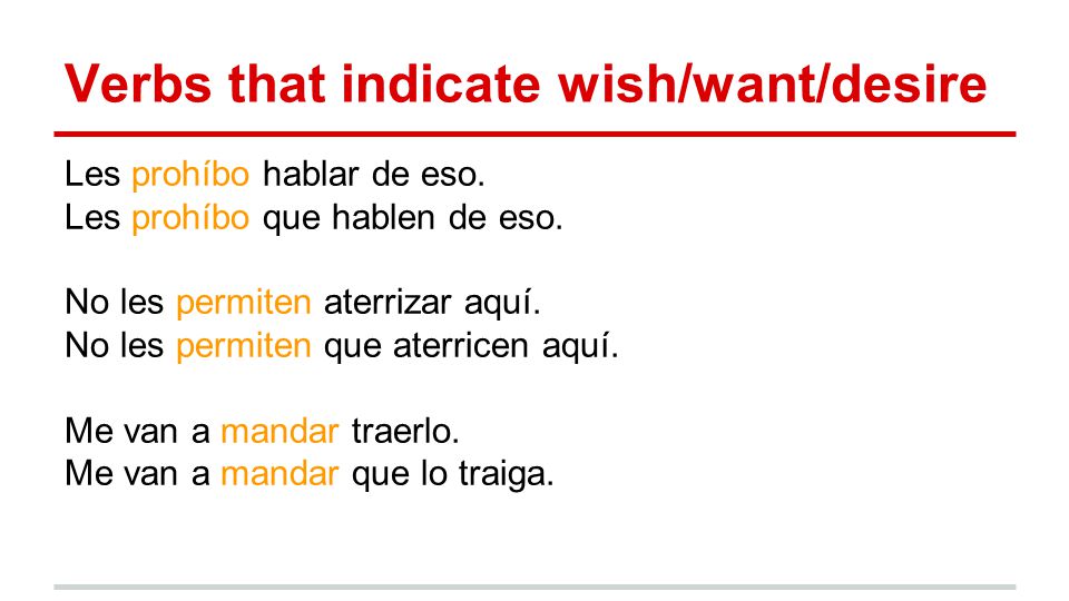 Verbs that indicate wish/want/desire Les prohíbo hablar de eso.