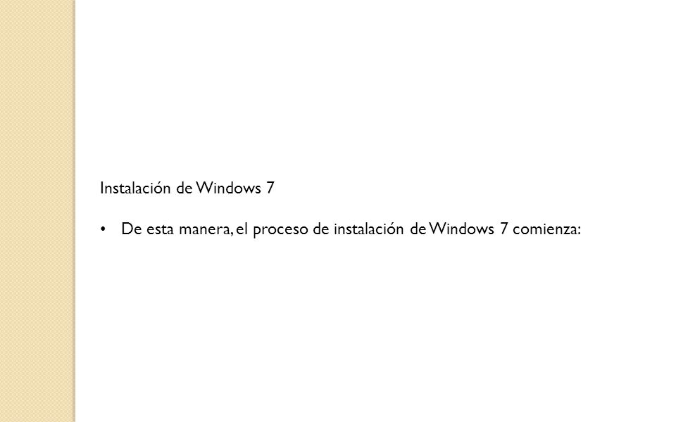 Instalación de Windows 7 De esta manera, el proceso de instalación de Windows 7 comienza: