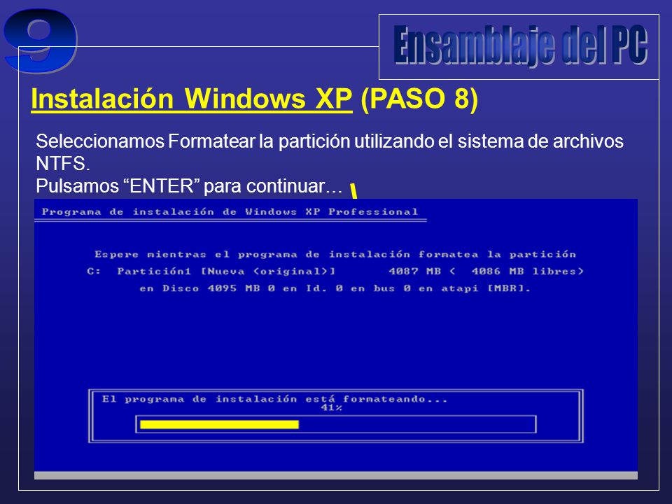 Instalación Windows XP (PASO 8) Seleccionamos Formatear la partición utilizando el sistema de archivos NTFS.