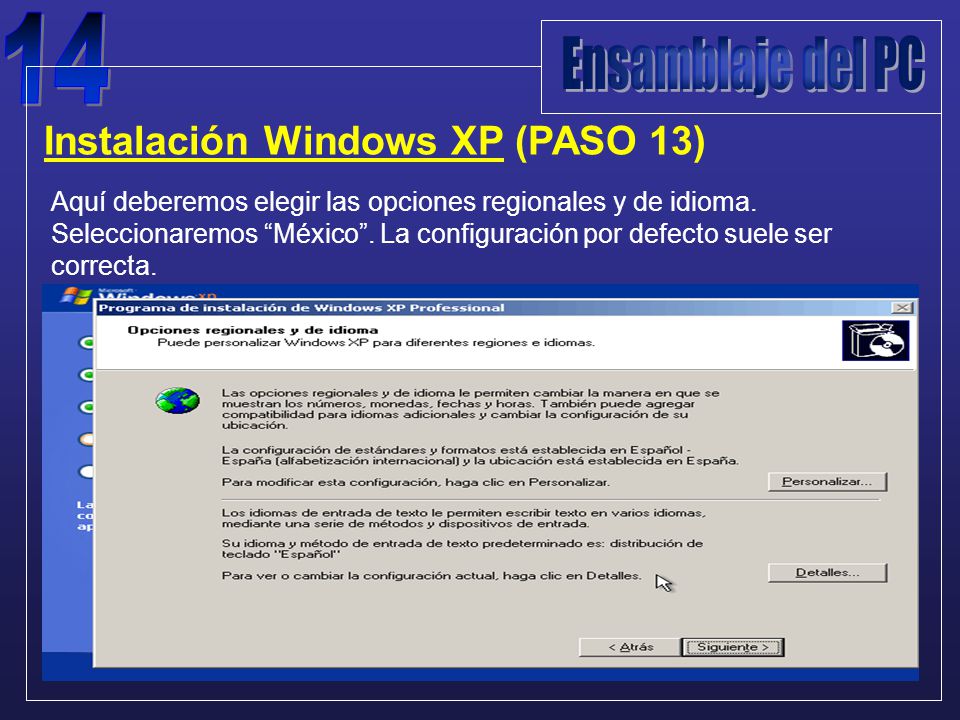 Instalación Windows XP (PASO 13) Aquí deberemos elegir las opciones regionales y de idioma.